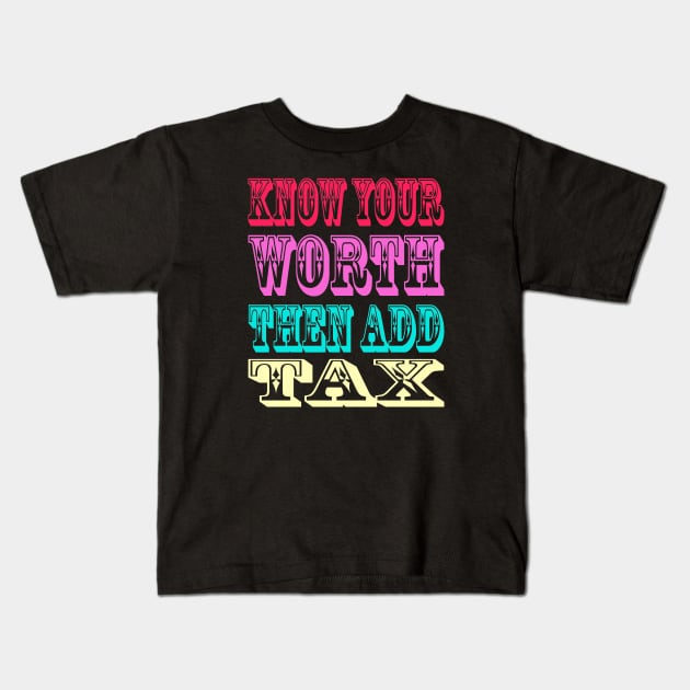 know your worth then add tax svg Kids T-Shirt by HTTC